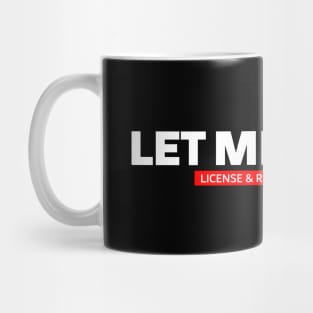 Let me guess License & registration funny car guys saying Mug